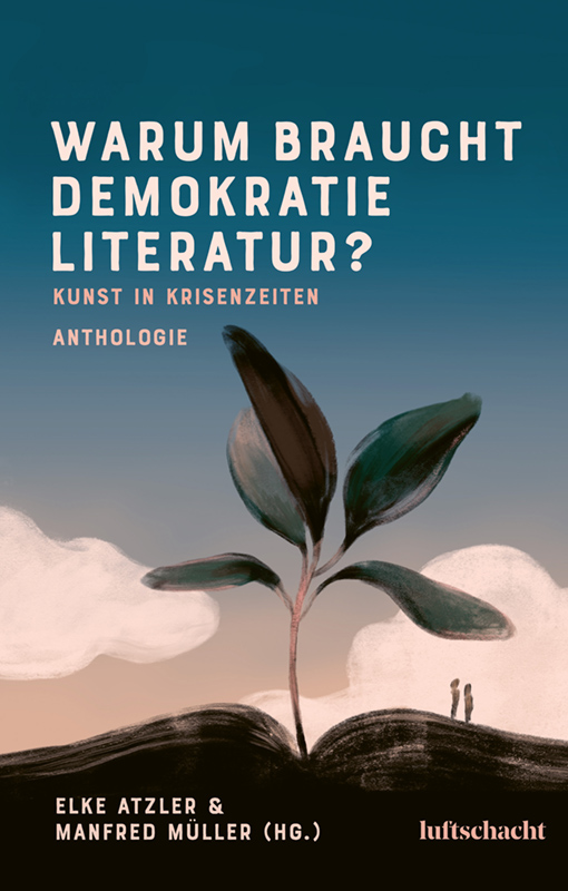 Elke Atzler, Manfred Müller (Hrsg.): Warum braucht Demokratie Literatur?
