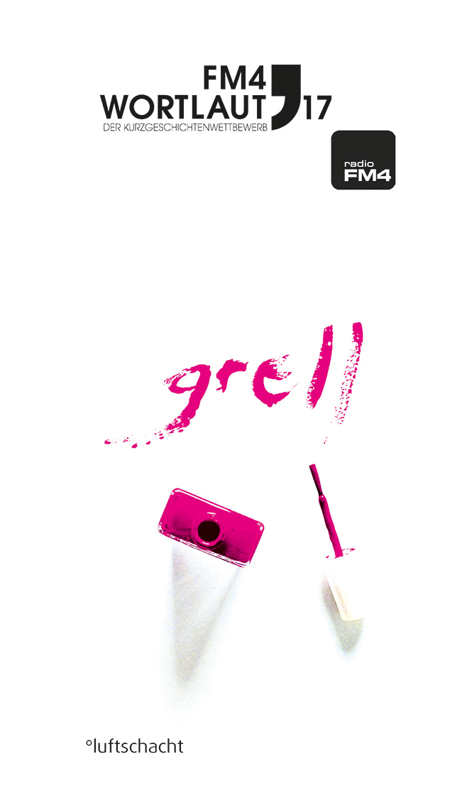 Zita Bereuter, Claudia Czesch (Hrsg.) ° FM4 WORTLAUT 17. GRELL