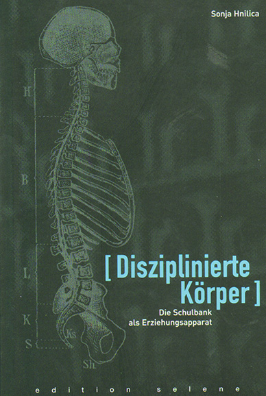 Sonja Hnilica ° Disziplinierte Körper. Die Schulbank als Erziehungsapparat