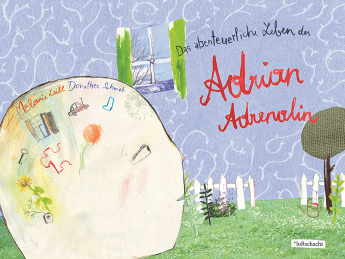 Melanie Laibl / Dorothee Schwab ° Das abenteuerliche Leben des Adrian Adrenalin